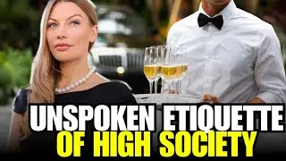 Unspoken Etiquette Of High Society