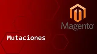 [2022] Magento 2.4  - Mutaciones en GraphQl