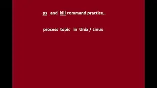 17 - Process commands in UNIX / LINUX - ps and kill command Practice.