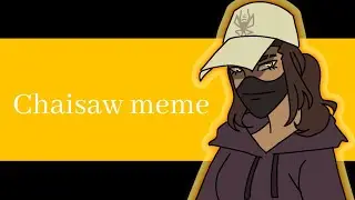 Chaisaw Meme / Remake/ Original by Nattur