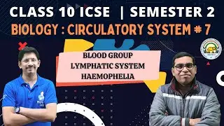 CLASS 10 ICSE | CIRCULATORY SYSTEM #7 | BY SHRIRAM SHARMA | PHYSICS BRO