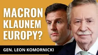 GEN. LEON KOMORNICKI: Francja i Niemcy ośmieszają Zachód. Kto nie dorósł do nowych czasów?