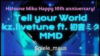 Happy 16th anniversary Miku! (Tell your World - livetune MMD)