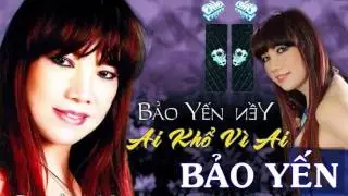 Ai Khổ Vì Ai - ca sĩ Bảo Yến - Nhạc trữ tình