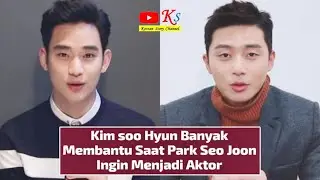 BELUM BANYAK YANG TAHU, KIM SOO HYUN TERNYATA BERPERAN BESAR DALAM KARIR PARK SEO JOON