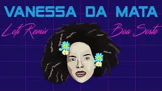 Vanessa da Mata - Boa Sorte [lofi hiphop] 🇧🇷 CyberPhonk Remix