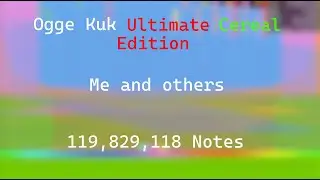(Black MIDI) Ogge Kuk Ultimate Cereal Edition - Me and others (119.82 Million)