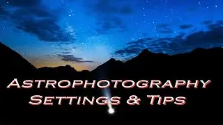 Astrophotography TIPS and SETTINGS | HOW To shot Stars & Nightsky