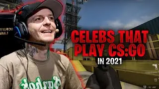 These Celebrities play CS:GO in 2021!