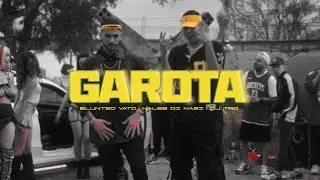 Blunted Vato ❌  Kaleb Di Masi ❌  DJ Tao - GAROTA (Video Oficial)