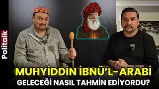 Muhyiddin İbnü'l-Arabî, Geleceği Nasıl Tahmin Ediyordu? | İsmail Ernur Yılmaz