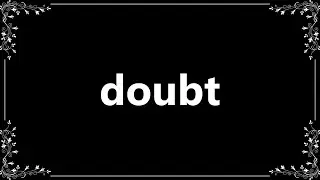 Doubt - Definition and How To Pronounce
