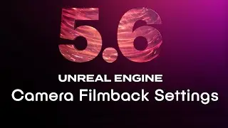 09 D03 H01 Unreal 5.6 Camera FilmBack Settings