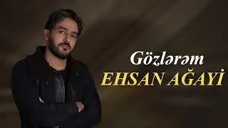 Ehsan Ağayi - Gözlərəm (Offical Audio)