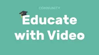 Learn to Educate with Video (community)