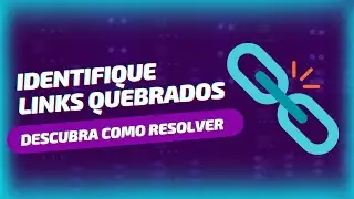 Como Identificar e Resolver Links Quebrados no seu Site  (SEO)