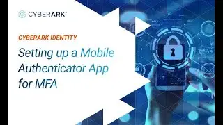 Setting up a Mobile Authenticator App for MFA | CyberArk