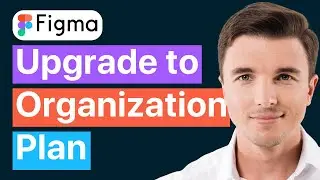 How to Upgrade Figma to Organization Plan