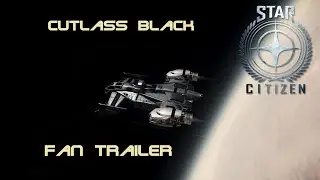 Star Citizen ★ Cutlass Black ★ Fan Trailer ★