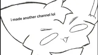 I made another channel lol