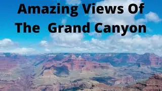 Amazing Views Of The Grand Canyon