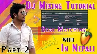 Dj Mixing Tutorial | Beat Matching | on FL Studio in NEPALI Part 02
