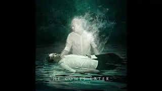 He Comes Later - Quiescence