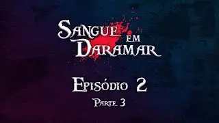 Sangue em Daramar - Ep.2 (PARTE 3)