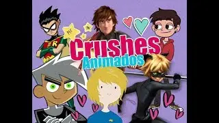 Crushes animados  | andy time