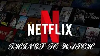 Things You Should Watch On Netflix