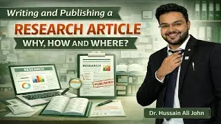 Writing and Publishing a Research Article - Why, How and Where? | Dr. Hussain Ali John