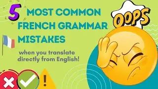 5 Most common French Grammar mistakes when you translate directly from English