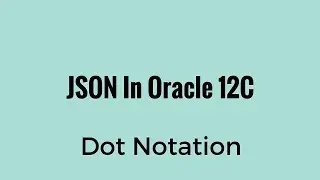 Querying JSON Objects Using Dot Notation in Oracle 12C