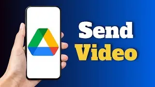How to Send Video on Google Drive on Android