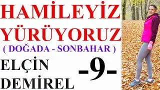 Hamileyiz Yürüyoruz - 9- ( Doğada Yürüyüş- Sonbahar )