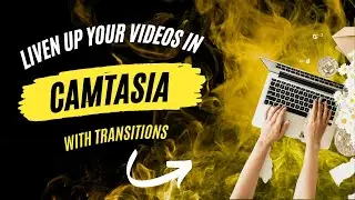 Dress Up Your Camtasia Video with Transitions