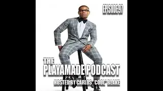 The PlayaMade Podcast Ep97