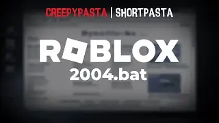 (Creepypasta) Roblox: 2004.bat