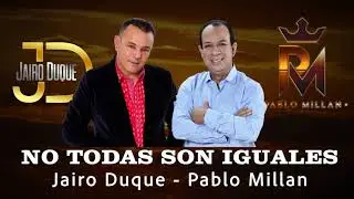 NO TODAS SON IGUALES - JAIRO DUQUE  / PABLO MILLAN