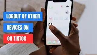 How To Logout Of Other Devices On TikTok | Quick & Easy Guide