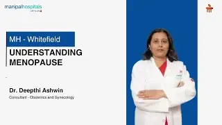 Understanding Menopause | Dr. Deepthi Ashwin | Manipal Hospital Whitefield
