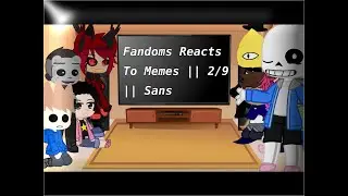 Fandoms Reacts To Memes [] 2/9 [] Sans