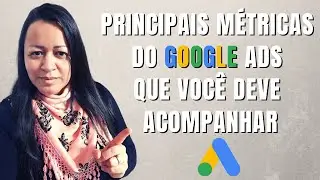 Principais métricas do Google Ads que você deve acompanhar.