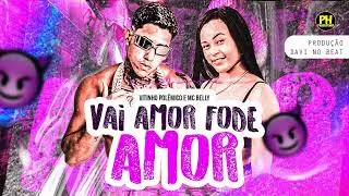 VITINHO POLEMICO, MC BELLY - VAI AMOR FODE AMOR