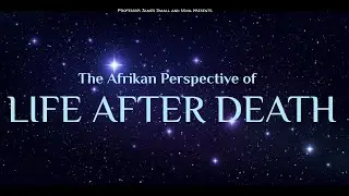 Professor James Small and Nova- The Afrikan Perspective of Life After Death