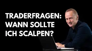 Traderfragen: Wann sollte ich scalpen?