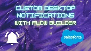 How to create a custom desktop notification with Salesforce Flow