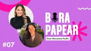 Ep#07 BORA PAPEAR com Gio Furlin | Experiências, empreendedorismo, mudança pro Canadá e Instagram