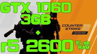 Counter Strike 2(CS:GO2) ULTRA graphic 1080p  performance test gtx 1060 3gb + r5 2600