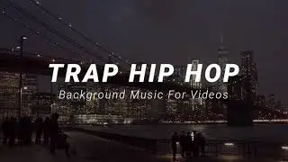 Trap Hip Hop Background Music For Videos and YouTube 